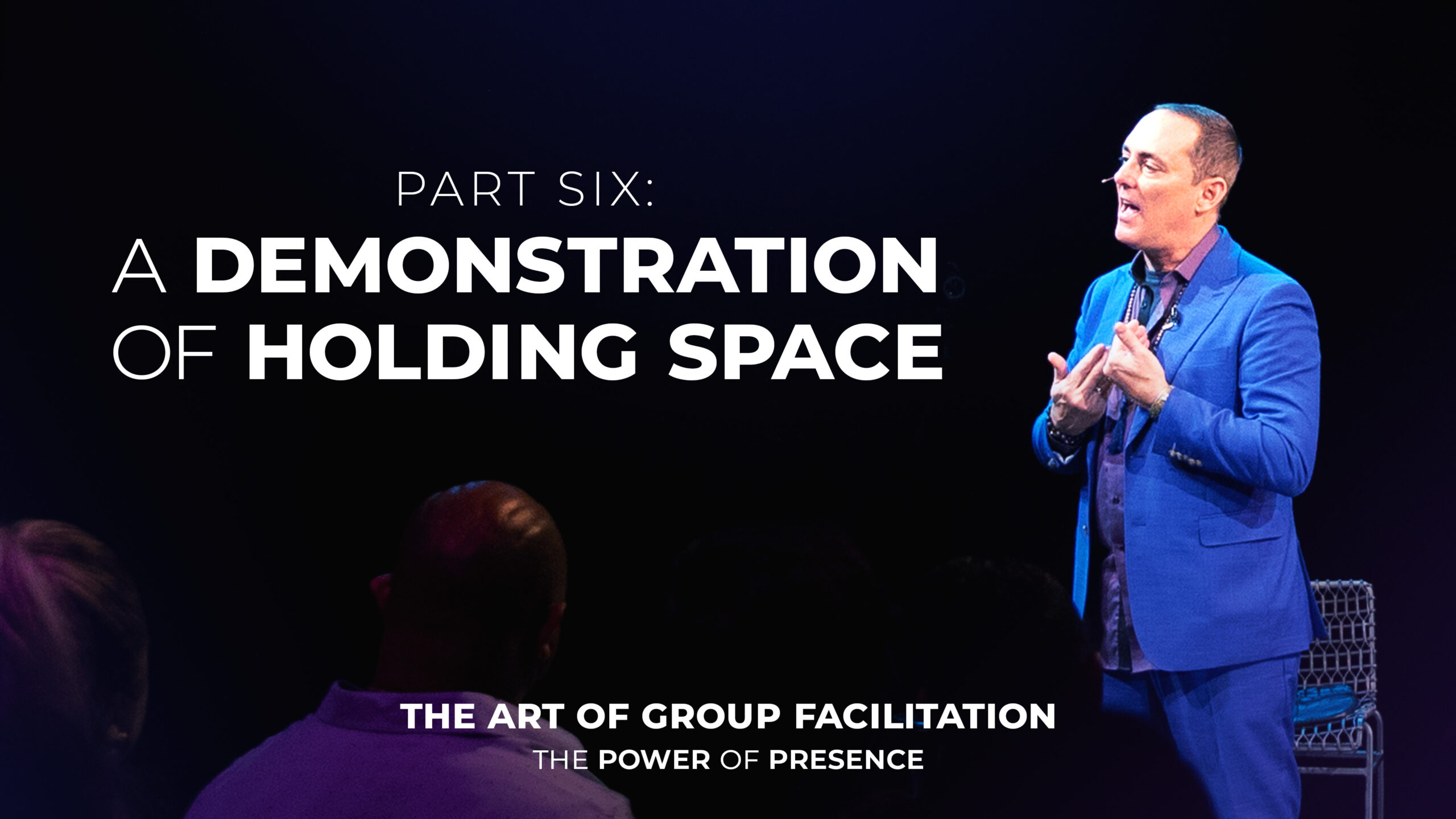 Part Six: A Demonstration of Holding Space