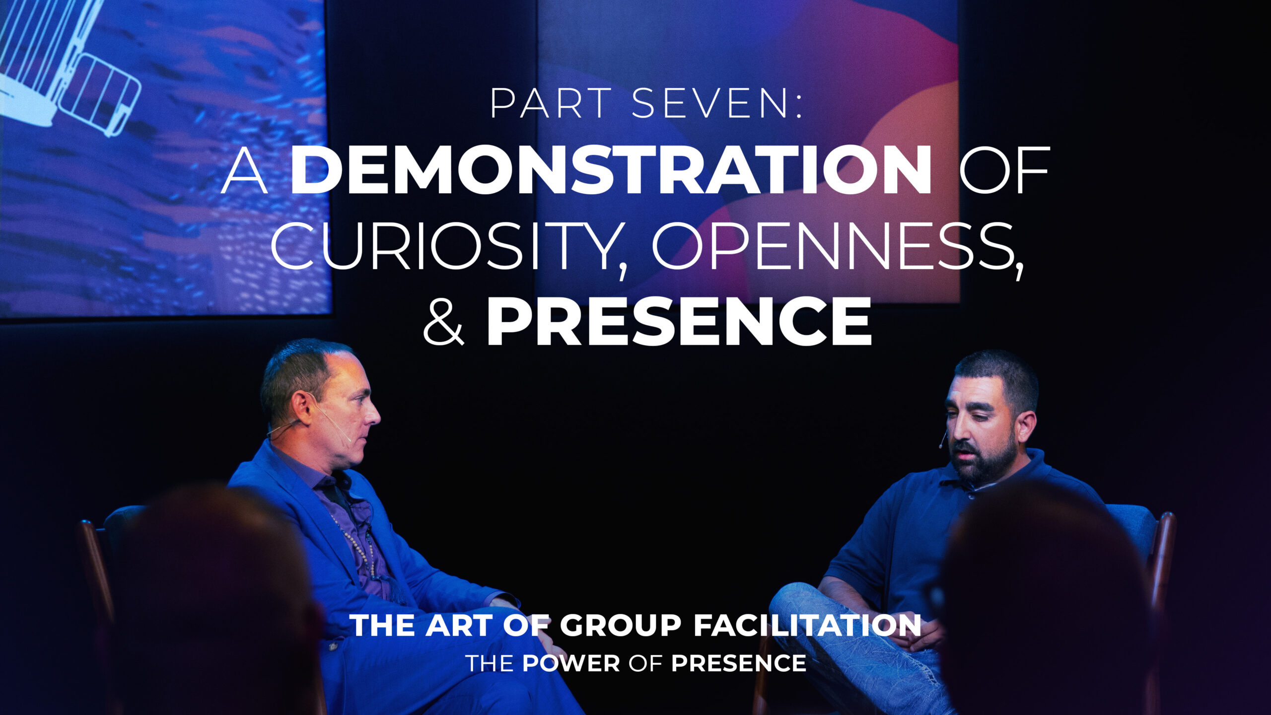 Part Seven: A Demonstration of Curiosity, Openness, Presence