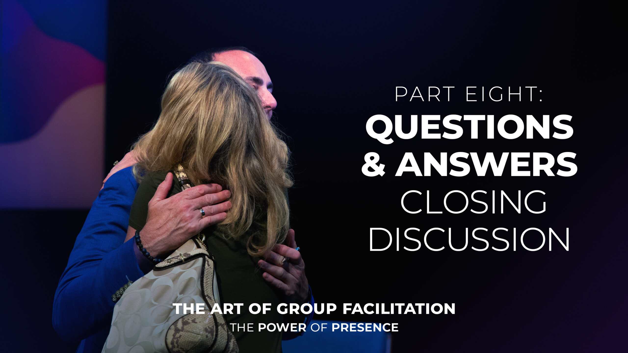 Part Eight: Questions & Answers Closing Discussion